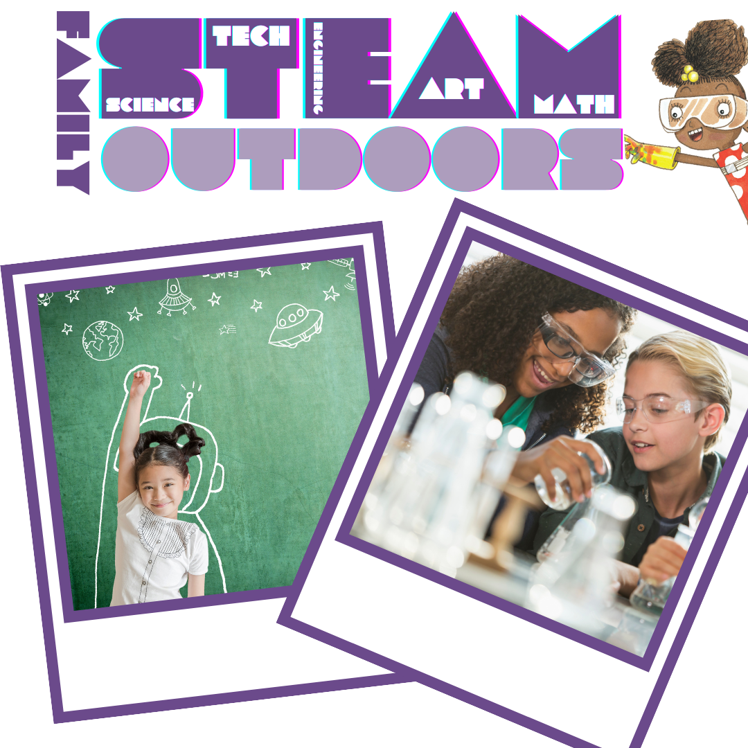 Text: Family STEAM outdoors. Science, technology, engineering, art, math are written in the word STEAM. Two children are pictured playing with beakers and solutions, one child is posing by a chalk board with an astronaut suit drawn around them.