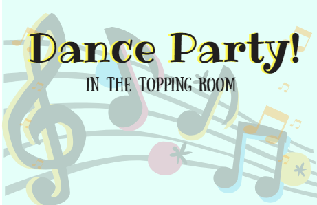 Light blue background with colorful musical notes with the text 'Dance Party! In the Topping Room' printed on it.