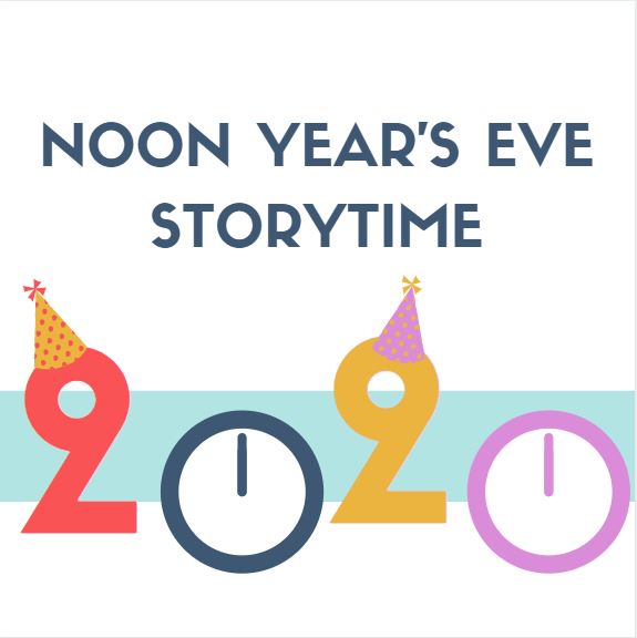 text reads noon year's eve storytime, and shows the numbers 2020 with clocks and party hats