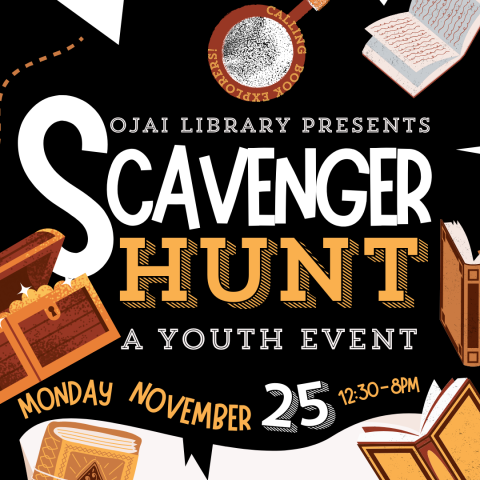 Calling all book explorers! Ojai Library Presents Scavenger Hunt a youth event Monday November 25 12:30-8:00pm. Books and magnifying glasses as background.