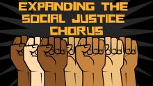 many colored fists on a black background with text expanding the social justice chorus