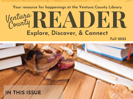 Fall 2023 - VCL Newsletter  Your resource for happenings at the Ventura County Library. Ventura County Reader. Explore, Discover, & Connect. 