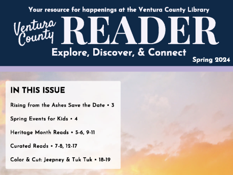 Spring 2024 Your resource for happenings at the Ventura County Library. Ventura County Reader. Explore, Discover, & Connect. 