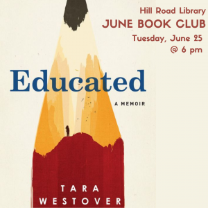book cover for Educated, showing a sharpened pencil and a girl standing inside the pencil's shadow. Text says Hill Road Library June Book Club, Tuesday June 25th at 6 pm.