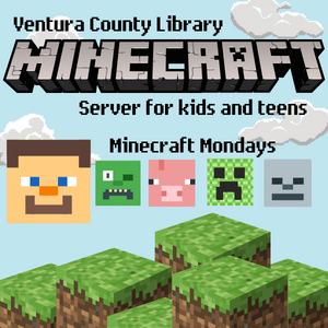 Ventura County Library Minecraft Server for Kids and Teens  Minecraft Mondays Join the Minecraft server every Monday from 4-5:30 PM. Email venoclib.minecraft@gmail.com to be invited to the server.  Square images of Minecraft characters with some grassland blocks and Ventura County Library's logo.