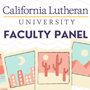 California Lutheran University Faculty Panel. Illustrations of photographs of various places