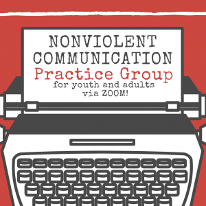 Nonviolent Communication Practice Group for youth and adults via ZOOM! written on paper coming out of a typewriter. 